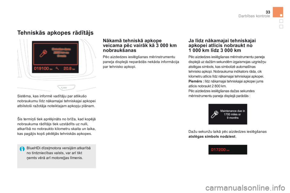 CITROEN DS5 HYBRID 2015  Lietošanas Instrukcija (in Latvian) 33
DS5_lv_Chap01_controle-de-marche_ed01-2015
tehniskās apkopes rādītājs
nākamā tehniskā apkope 
veicama pēc vairāk kā 3 000 km 
nobraukšanas
Pēc aizdedzes ieslēgšanas mērinstrumentu 
p