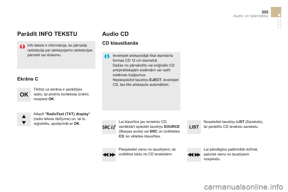 CITROEN DS5 HYBRID 2015  Lietošanas Instrukcija (in Latvian) 355
DS5_lv_Chap11d_RD5_ed01-2015
Parādīt in Fo  tE kSt u
Info teksts ir informācija, ko pārraida 
raidstacija par atskaņojamo raidstacijas 
pārraidi vai dziesmu.
Audio CD
Tiklīdz uz ekrāna ir  CITROEN DS5 HYBRID 2015  Lietošanas Instrukcija (in Latvian) 355
DS5_lv_Chap11d_RD5_ed01-2015
Parādīt in Fo  tE kSt u
Info teksts ir informācija, ko pārraida 
raidstacija par atskaņojamo raidstacijas 
pārraidi vai dziesmu.
Audio CD
Tiklīdz uz ekrāna ir