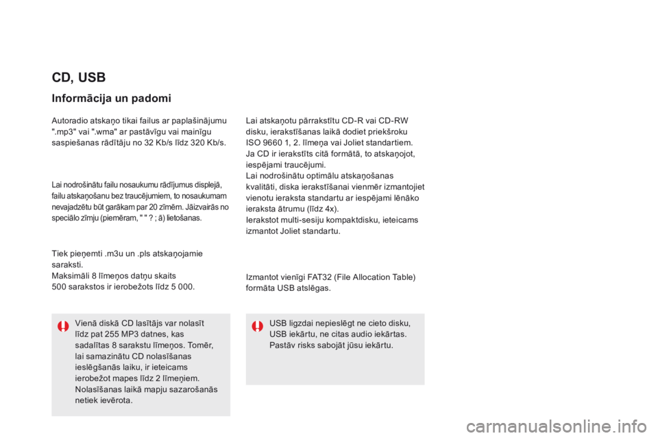 CITROEN DS5 HYBRID 2015  Lietošanas Instrukcija (in Latvian) DS5_lv_Chap11d_RD5_ed01-2015
CD, uSB
informācija un padomi
Autoradio atskaņo tikai failus ar paplašinājumu 
".mp3" vai ".wma" ar pastāvīgu vai mainīgu 
saspiešanas rādītāju  CITROEN DS5 HYBRID 2015  Lietošanas Instrukcija (in Latvian) DS5_lv_Chap11d_RD5_ed01-2015
CD, uSB
informācija un padomi
Autoradio atskaņo tikai failus ar paplašinājumu 
".mp3" vai ".wma" ar pastāvīgu vai mainīgu 
saspiešanas rādītāju