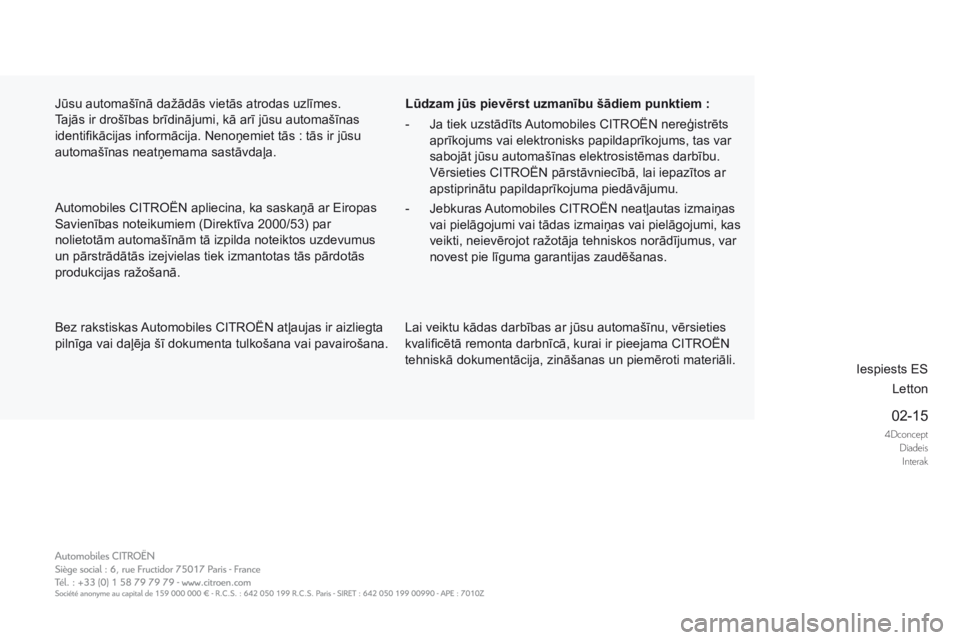 CITROEN DS5 HYBRID 2015  Lietošanas Instrukcija (in Latvian) 4DconceptDiadeisInterak
02-15
DS5Hy4_lv_Chap13_couv-ﬁ n_ed01-2015
   Bez rakstiskas Automobiles CITROËN atļaujas ir aizliegta pilnīga vai daļēja šī dokumenta tulkošana vai pavairošana.  
  
