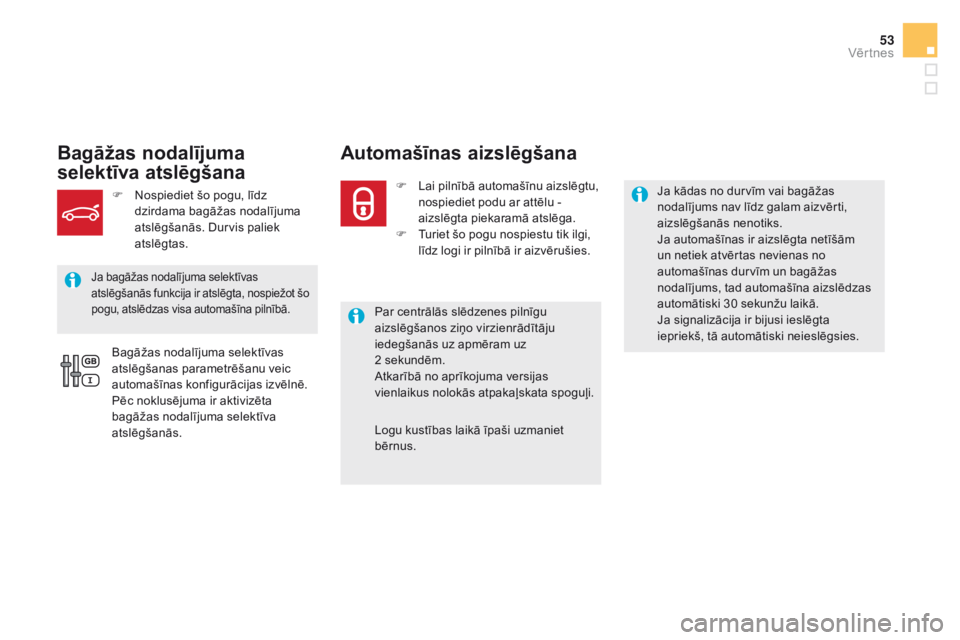 CITROEN DS5 HYBRID 2015 Lietošanas Instrukcija (in Latvian) 53
DS5_lv_Chap02_ouvertures_ed01-2015
Bagāžas nodalījuma
selektīva atslēgšanaAutomašīnas aizslēgšana
Par centrālās slēdzenes pilnīgu
aizslēgšanos ziņo virzienrādītāju
iedegšan CITROEN DS5 HYBRID 2015 Lietošanas Instrukcija (in Latvian) 53
DS5_lv_Chap02_ouvertures_ed01-2015
Bagāžas nodalījuma
selektīva atslēgšanaAutomašīnas aizslēgšana
Par centrālās slēdzenes pilnīgu
aizslēgšanos ziņo virzienrādītāju
iedegšan