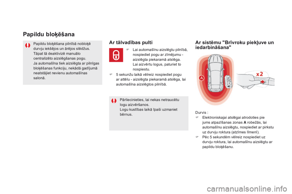 CITROEN DS5 HYBRID 2015 Lietošanas Instrukcija (in Latvian) DS5_lv_Chap02_ouvertures_ed01-2015
Papildu bloķēšana
Papildu bloķēšana pilnībā nobloķē
durvju iekšējos un ārējos slēdžus.
Tāpat tā deaktivizē manuālo
centralizēto aizslēgšanas CITROEN DS5 HYBRID 2015 Lietošanas Instrukcija (in Latvian) DS5_lv_Chap02_ouvertures_ed01-2015
Papildu bloķēšana
Papildu bloķēšana pilnībā nobloķē
durvju iekšējos un ārējos slēdžus.
Tāpat tā deaktivizē manuālo
centralizēto aizslēgšanas
