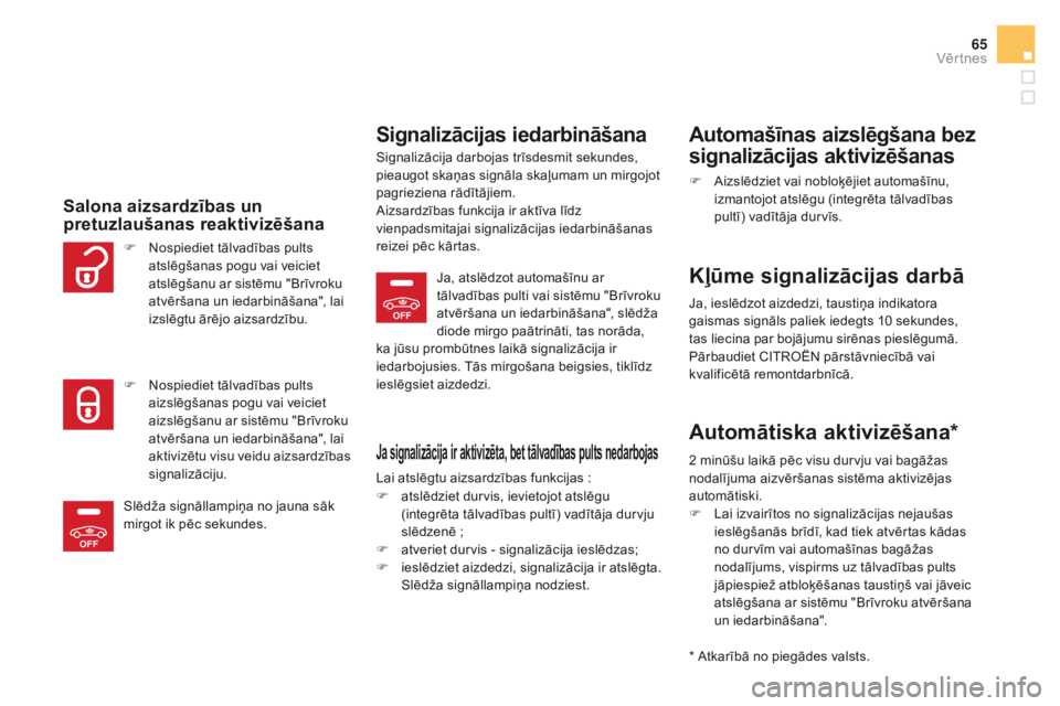 CITROEN DS5 HYBRID 2015  Lietošanas Instrukcija (in Latvian) OFF
OFF
65
DS5_lv_Chap02_ouvertures_ed01-2015
Salona aizsardzības un 
pretuzlaušanas reaktivizēšana
Signalizācijas iedarbināšana
Signalizācija darbojas trīsdesmit sekundes, 
pieaugot skaņas 