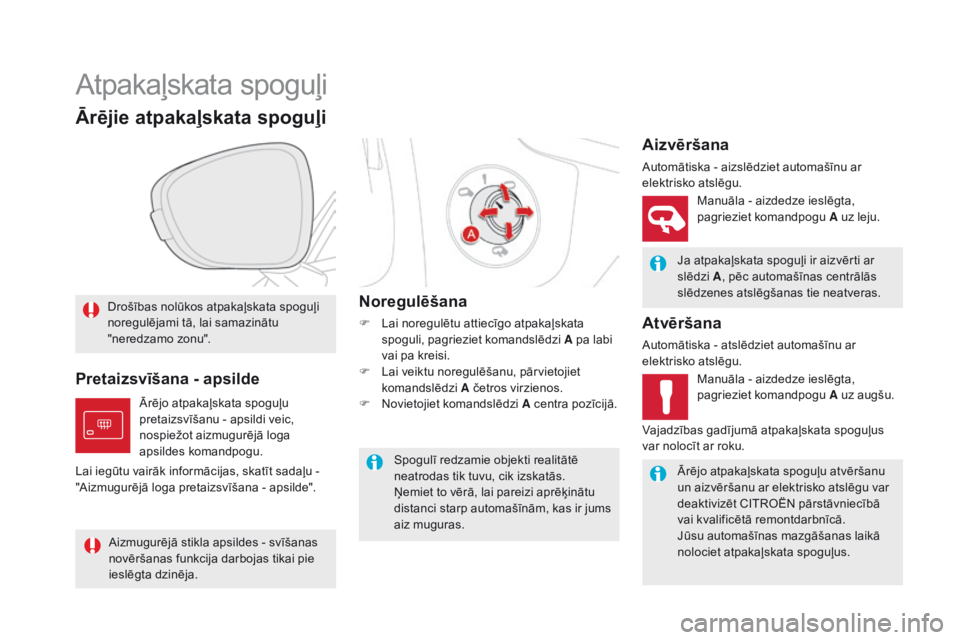 CITROEN DS5 HYBRID 2015 Lietošanas Instrukcija (in Latvian) DS5_lv_Chap03_confort_ed01-2015
Atpakaļskata spoguļi
Drošības nolūkos atpakaļskata spoguļi
noregulējami tā, lai samazinātu
"neredzamo zonu".
Ārējie atpakaļskata spoguļi
Ja atpa CITROEN DS5 HYBRID 2015 Lietošanas Instrukcija (in Latvian) DS5_lv_Chap03_confort_ed01-2015
Atpakaļskata spoguļi
Drošības nolūkos atpakaļskata spoguļi
noregulējami tā, lai samazinātu
"neredzamo zonu".
Ārējie atpakaļskata spoguļi
Ja atpa