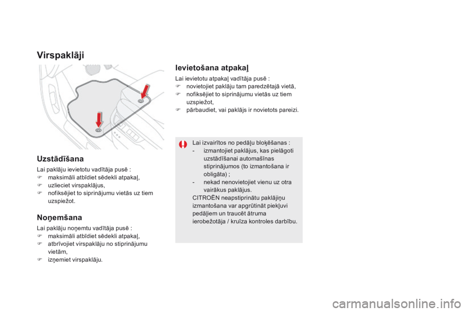 CITROEN DS5 HYBRID 2015 Lietošanas Instrukcija (in Latvian) DS5_lv_Chap03_confort_ed01-2015
virspaklāji
uzstādīšana
Lai paklāju ievietotu vadītāja pusē :
F m aksimāli atbīdiet sēdekli atpakaļ,
F
u
zlieciet virspaklājus,
F
n
ofiksējiet to s CITROEN DS5 HYBRID 2015 Lietošanas Instrukcija (in Latvian) DS5_lv_Chap03_confort_ed01-2015
virspaklāji
uzstādīšana
Lai paklāju ievietotu vadītāja pusē :
F m aksimāli atbīdiet sēdekli atpakaļ,
F
u
zlieciet virspaklājus,
F
n
ofiksējiet to s