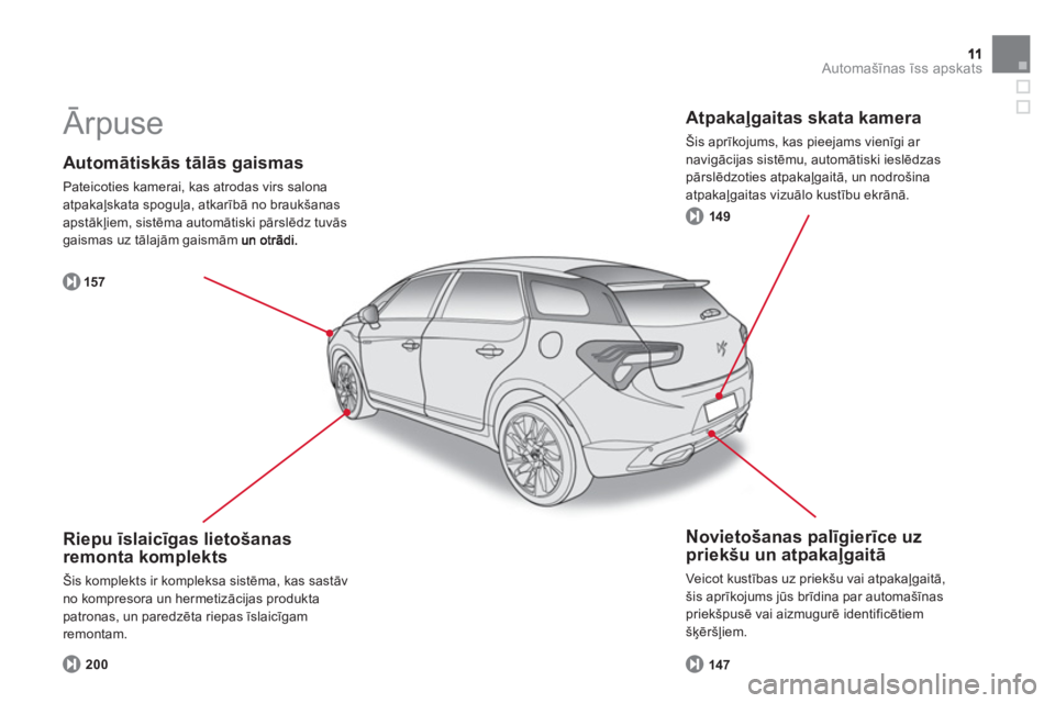 CITROEN DS5 HYBRID 2013  Lietošanas Instrukcija (in Latvian) Automašīnas īss apskats
 
 
Automātiskās tālās gaismas 
 
Pateicoties kamerai, kas atrodas virs salona 
atpakaļskata spoguļa, atkarībā no braukšanas
apstākļiem, sistēma automātiski pā