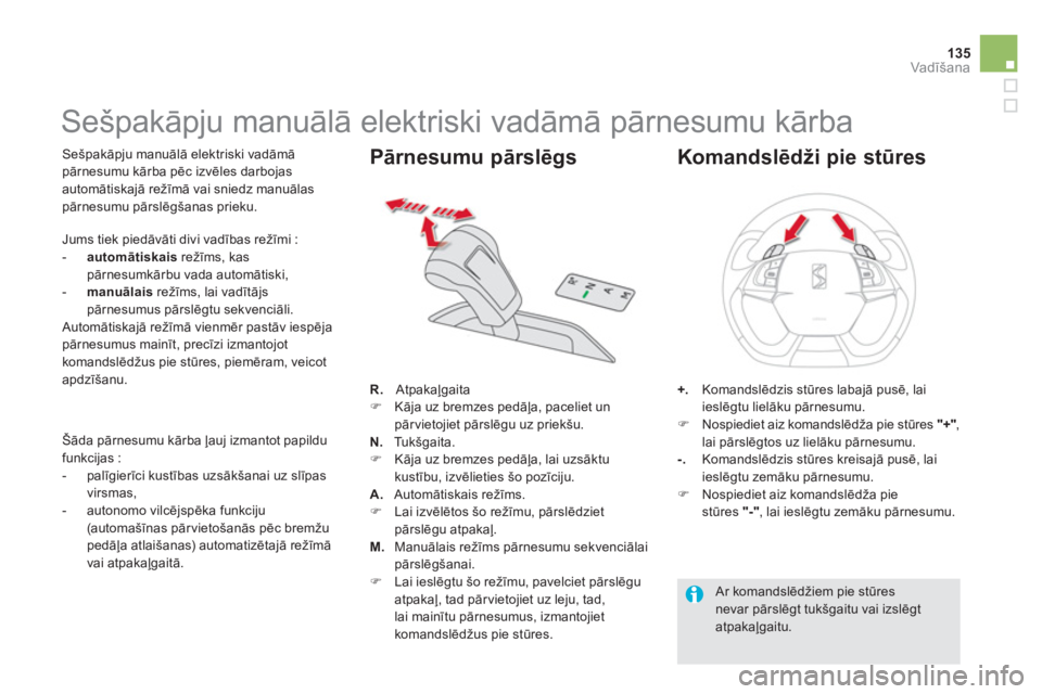 CITROEN DS5 HYBRID 2013  Lietošanas Instrukcija (in Latvian) 135
Vadīšana
 
 
 
 
 
 
 
 
 
 
 
 
 
 
 
Sešpakāpju manuālā elektriski vadāmā pārnesumu kārba 
 
 Sešpakāpju manuālā elektriski vadāmā
p—rnesumu kārba pēc izvēles darbojas
auto