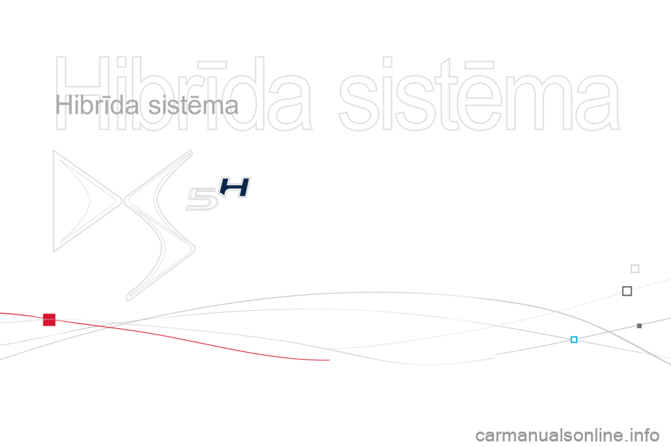 CITROEN DS5 HYBRID 2013  Lietošanas Instrukcija (in Latvian)   Hibrīda sistēma   
   
Hibrīda sistēma  
  