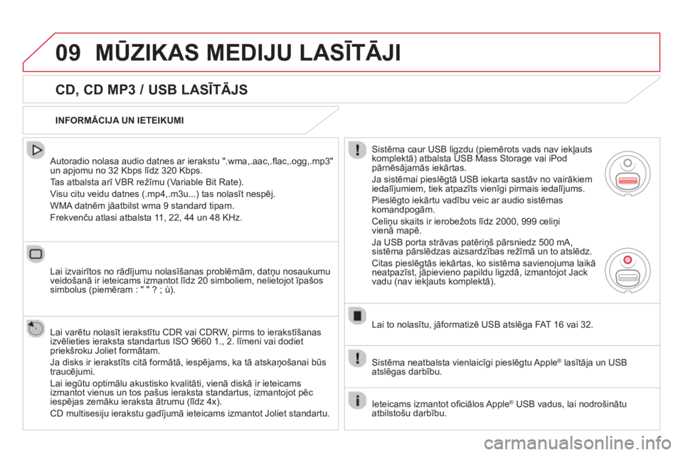 CITROEN DS5 HYBRID 2013 Lietošanas Instrukcija (in Latvian) 09MŪZIKAS MEDIJU LASĪTĀJI
CD, CD MP3 / USB LASĪTĀJS
Autoradio nolasa audio datnes ar ierakstu ".wma,.aac,.fl ac,.ogg,.mp3"
un apjomu no 32 Kbps līdz 320 Kbps.
Tas atbalsta arī VBR CITROEN DS5 HYBRID 2013 Lietošanas Instrukcija (in Latvian) 09MŪZIKAS MEDIJU LASĪTĀJI
CD, CD MP3 / USB LASĪTĀJS
Autoradio nolasa audio datnes ar ierakstu ".wma,.aac,.fl ac,.ogg,.mp3"
un apjomu no 32 Kbps līdz 320 Kbps.
Tas atbalsta arī VBR