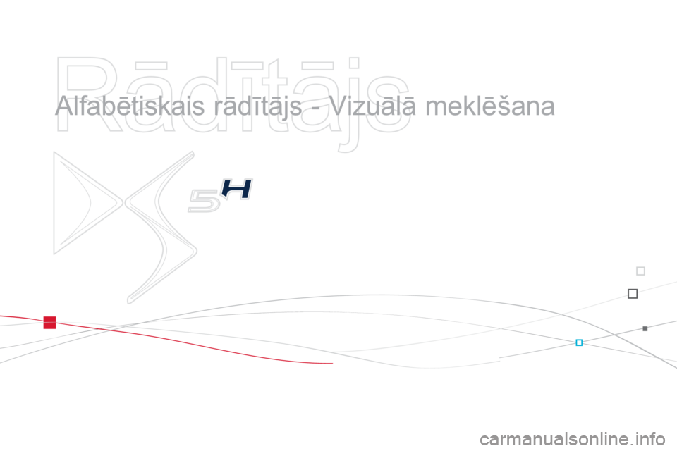 CITROEN DS5 HYBRID 2013  Lietošanas Instrukcija (in Latvian)    
Rādītājs 
 
 
  Alfabētiskais rādītājs - Vizuālā meklēšana   