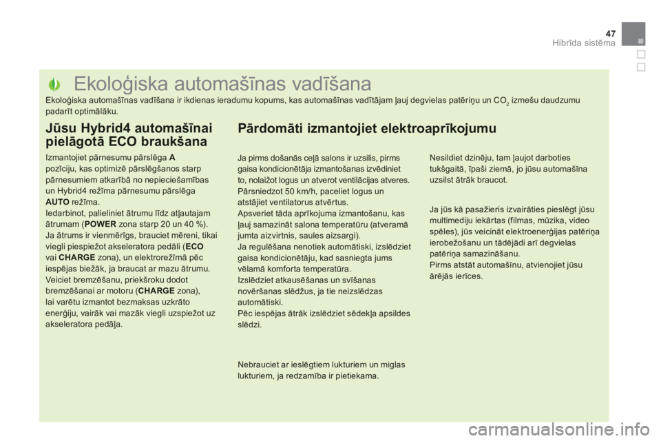 CITROEN DS5 HYBRID 2013  Lietošanas Instrukcija (in Latvian) 47Hibrīda sistēma
 
 
 
 
 
 
 
 
 
 
 
 
 
 
 
 
 
 
 
 
 
 
 
 
 
 
 
 
 
 
 
 
 
 
 
 
 
 
 
 
 
 
Ekoloģiska automašīnas vadīšana 
Ekoloģiska automa