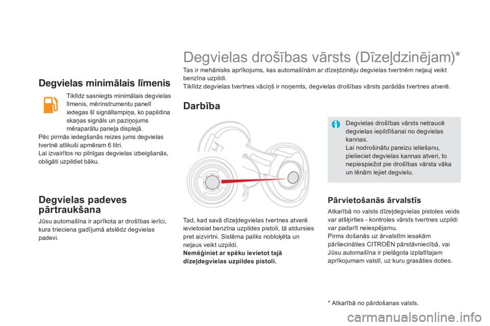 CITROEN DS5 HYBRID 2013  Lietošanas Instrukcija (in Latvian) Degvielas minimālais līmenis
 
Tiklīdz sasniegts minimālais degvielaslīmenis, mērinstrumentu panelī 
iedegas šī signāllampiņa, ko papildina 
skaņas si
gnāls un paziņojums 
mēraparātu p