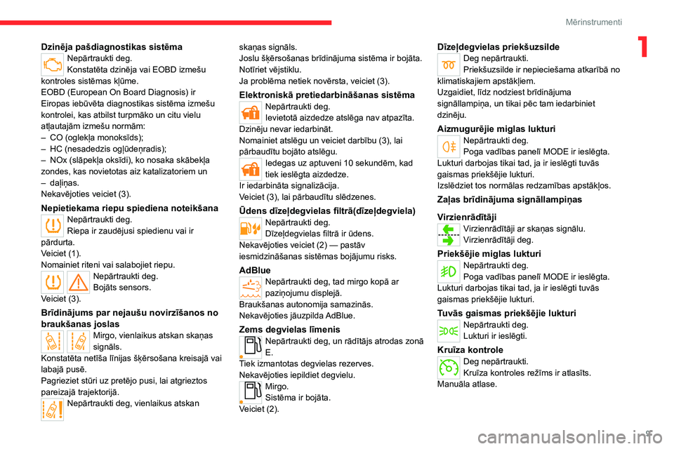 CITROEN JUMPER 2020  Lietošanas Instrukcija (in Latvian) 9
Mērinstrumenti
1Dzinēja pašdiagnostikas sistēmaNepārtraukti deg.Konstatēta dzinēja vai EOBD izmešu kontroles sistēmas kļūme.EOBD (European On Board Diagnosis) ir Eiropas iebūvēta diagno