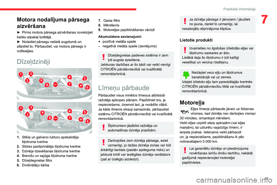 CITROEN JUMPER 2020  Lietošanas Instrukcija (in Latvian) 99
Praktiskā informācija
7Motora nodalījuma pārsega 
aizvēršana
► Pirms motora pārsega aizvēršanas novietojiet balstu atpakaļ turētājā.► Nolaidiet pārsegu nelielā augstumā un atlai