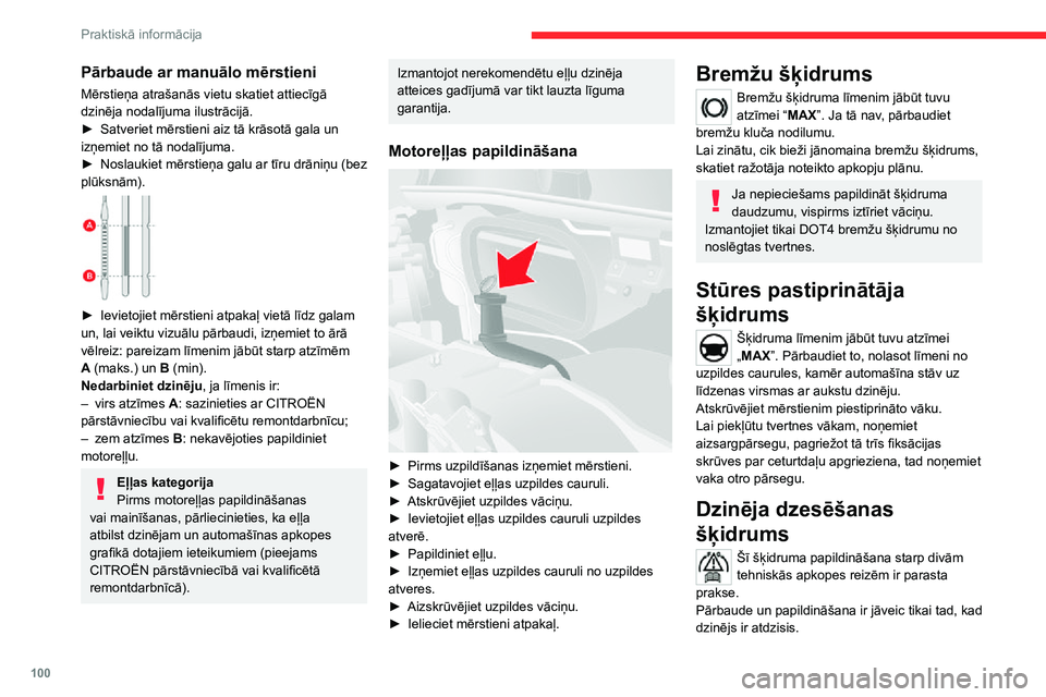 CITROEN JUMPER 2020  Lietošanas Instrukcija (in Latvian) 100
Praktiskā informācija
Pārbaude ar manuālo mērstieni
Mērstieņa atrašanās vietu skatiet attiecīgā dzinēja nodalījuma ilustrācijā.► Satveriet mērstieni aiz tā krāsotā gala un iz