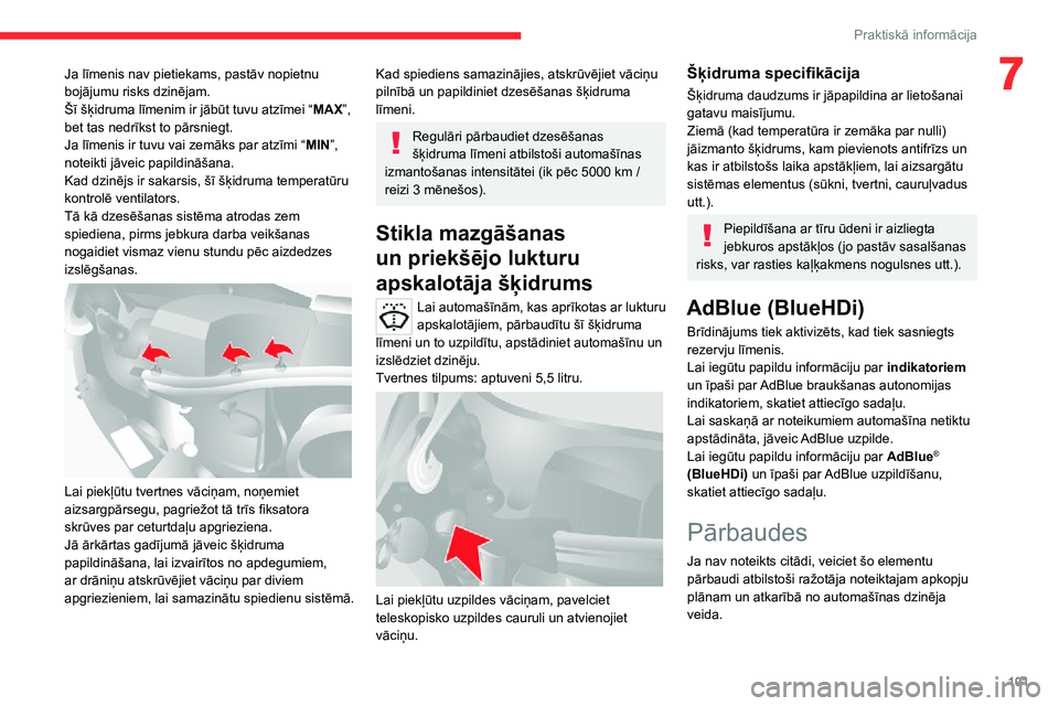 CITROEN JUMPER 2020  Lietošanas Instrukcija (in Latvian) 101
Praktiskā informācija
7Ja līmenis nav pietiekams, pastāv nopietnu bojājumu risks dzinējam.Šī šķidruma līmenim ir jābūt tuvu atzīmei “MAX”, bet tas nedrīkst to pārsniegt.Ja līm