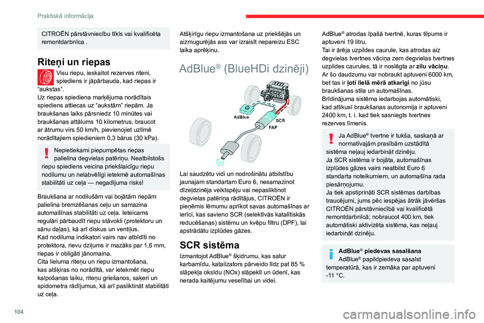 CITROEN JUMPER 2020  Lietošanas Instrukcija (in Latvian) 104
Praktiskā informācija
CITROËN pārstāvniecību tīkls vai kvalificēta remontdarbnīca .
Riteņi un riepas
Visu riepu, ieskaitot rezerves riteni, spiediens ir jāpārbauda, kad riepas ir “au