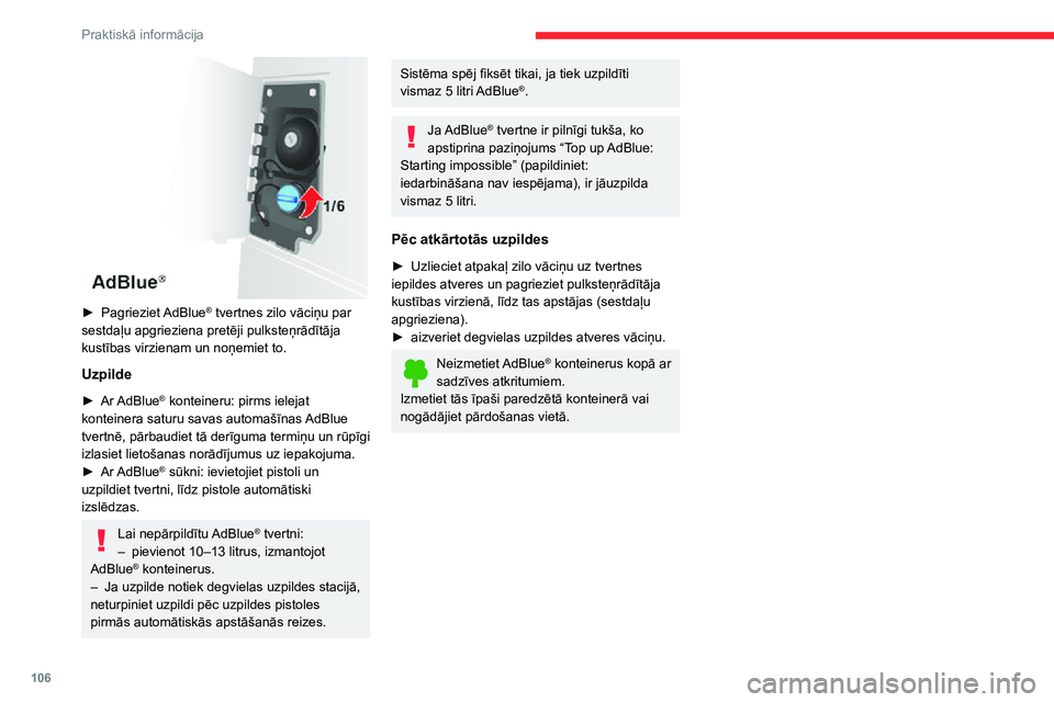 CITROEN JUMPER 2020  Lietošanas Instrukcija (in Latvian) 106
Praktiskā informācija
 
► Pagrieziet AdBlue® tvertnes zilo vāciņu par sestdaļu apgrieziena pretēji pulksteņrādītāja kustības virzienam un noņemiet to.
Uzpilde
► Ar AdBlue® kontei