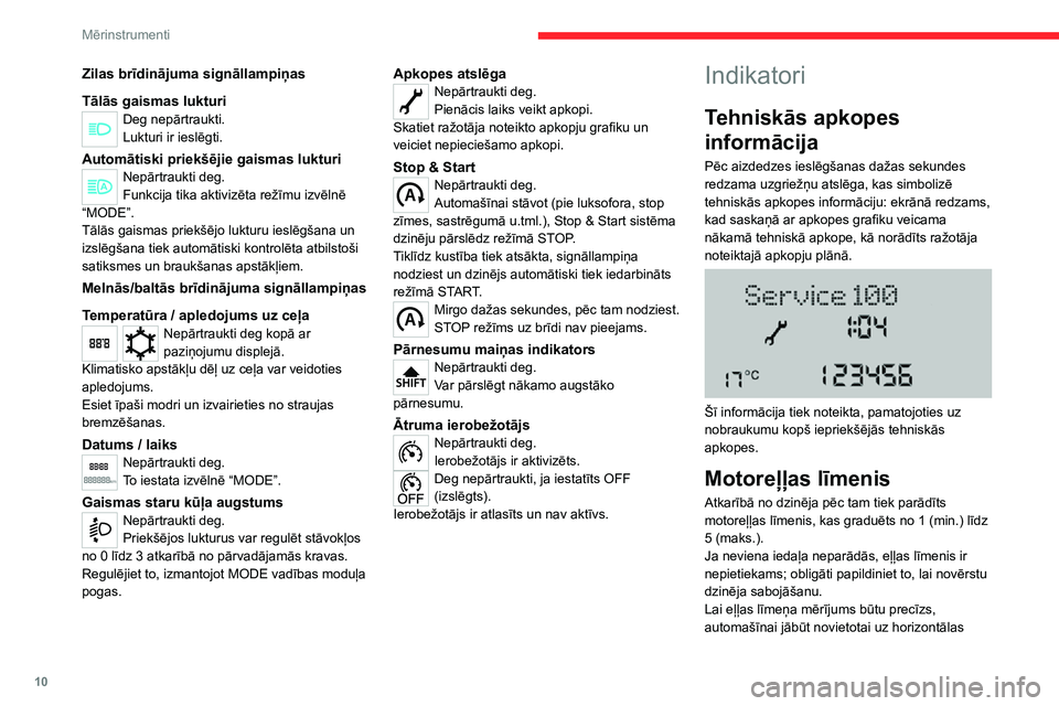 CITROEN JUMPER 2020  Lietošanas Instrukcija (in Latvian) 10
Mērinstrumenti
Zilas brīdinājuma signāllampiņas
Tālās gaismas lukturiDeg nepārtraukti.Lukturi ir ieslēgti.
Automātiski priekšējie gaismas lukturiNepārtraukti deg.Funkcija tika aktiviz�