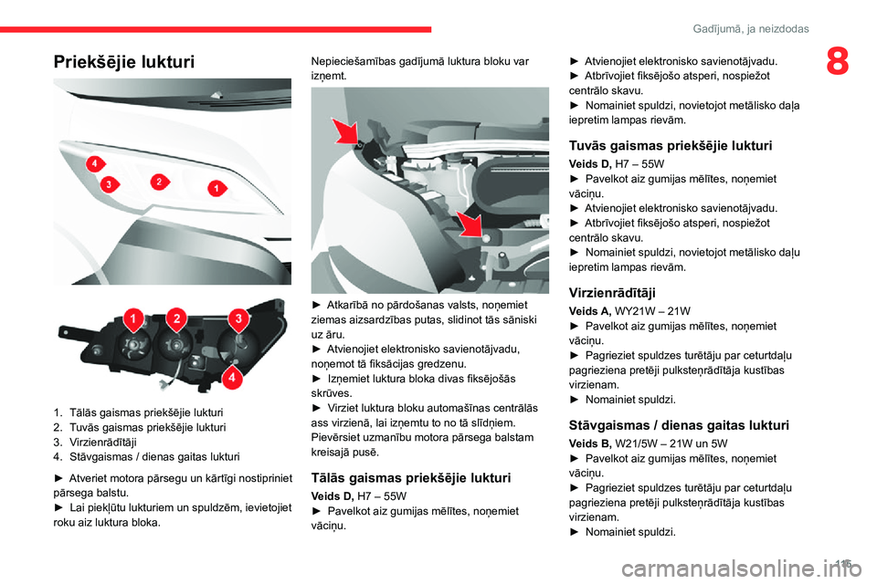 CITROEN JUMPER 2020  Lietošanas Instrukcija (in Latvian) 11 5
Gadījumā, ja neizdodas
8Priekšējie lukturi 
  
 
1.Tālās gaismas priekšējie lukturi
2.Tuvās gaismas priekšējie lukturi
3.Virzienrādītāji
4.Stāvgaismas / dienas gaitas lukturi
► A