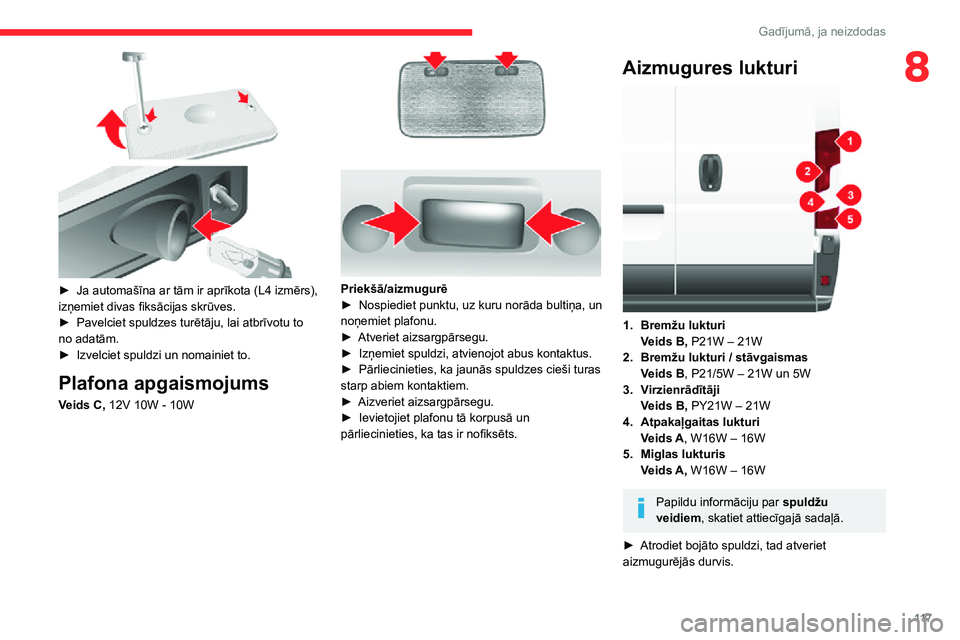 CITROEN JUMPER 2020  Lietošanas Instrukcija (in Latvian) 11 7
Gadījumā, ja neizdodas
8
 
► Ja automašīna ar tām ir aprīkota (L4 izmērs), izņemiet divas fiksācijas skrūves.► Pavelciet spuldzes turētāju, lai atbrīvotu to no adatām.► Izvelc