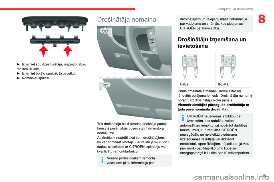 CITROEN JUMPER 2020  Lietošanas Instrukcija (in Latvian) 11 9
Gadījumā, ja neizdodas
8
 
► Izņemiet spuldzes turētāju, iespiežot abas mēlītes uz iekšu.► Izņemiet bojāto spuldzi, to pavelkot.► Nomainiet spuldzi.
Drošinātāja nomaiņa 
 
Tr