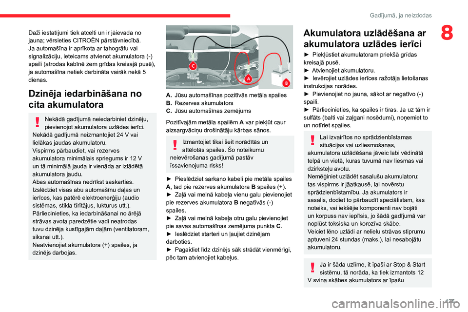 CITROEN JUMPER 2020 Lietošanas Instrukcija (in Latvian) 125
Gadījumā, ja neizdodas
8Daži iestatījumi tiek atcelti un ir jāievada no jauna; vērsieties CITROËN pārstāvniecībā.Ja automašīna ir aprīkota ar tahogrāfu vai signalizāciju, ieteicams CITROEN JUMPER 2020 Lietošanas Instrukcija (in Latvian) 125
Gadījumā, ja neizdodas
8Daži iestatījumi tiek atcelti un ir jāievada no jauna; vērsieties CITROËN pārstāvniecībā.Ja automašīna ir aprīkota ar tahogrāfu vai signalizāciju, ieteicams