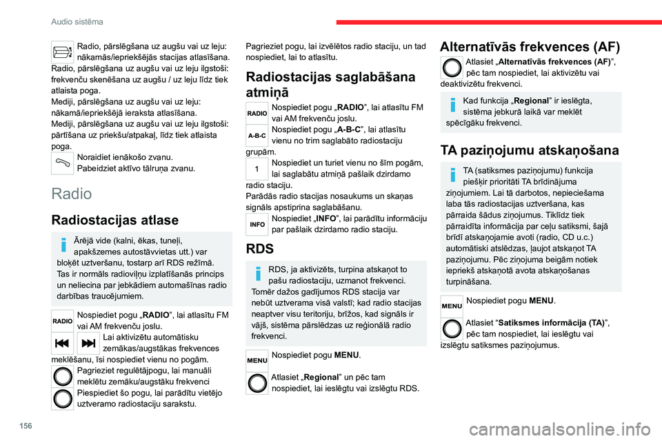 CITROEN JUMPER 2020  Lietošanas Instrukcija (in Latvian) 156
Audio sistēma
Media (mediji)
USB ligzda
Izmantojot tam piemērotu vadu (nav iekļauts komplektācijā), ievietojiet USB zibatmiņu vai pieslēdziet ierīci USB ligzdā, kas atrodas centrālajā n