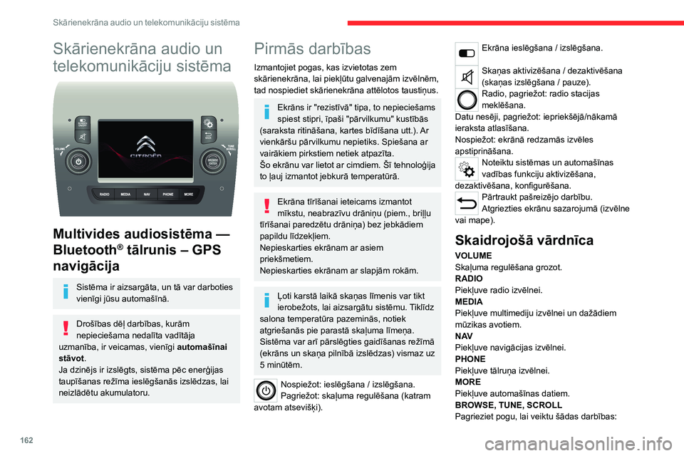 CITROEN JUMPER 2020 Lietošanas Instrukcija (in Latvian) 162
Skārienekrāna audio un telekomunikāciju sistēma
Skārienekrāna audio un
telekomunikāciju sistēma
Multivides audiosistēma —
Bluetooth® tālrunis – GPS
navigācija
Sistēma ir aiz CITROEN JUMPER 2020 Lietošanas Instrukcija (in Latvian) 162
Skārienekrāna audio un telekomunikāciju sistēma
Skārienekrāna audio un
telekomunikāciju sistēma
Multivides audiosistēma —
Bluetooth® tālrunis – GPS
navigācija
Sistēma ir aiz