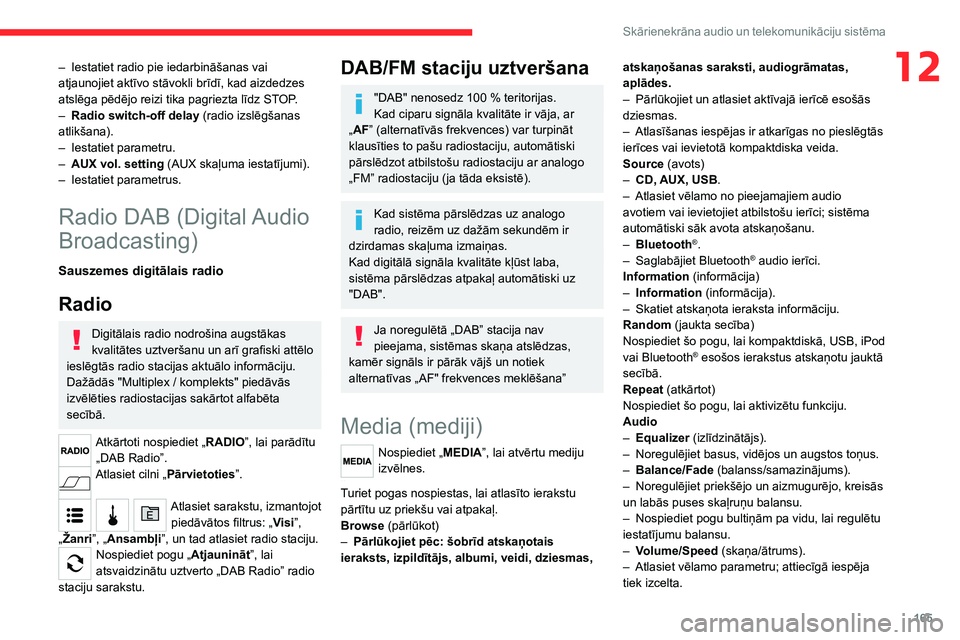CITROEN JUMPER 2020 Lietošanas Instrukcija (in Latvian) 165
Skārienekrāna audio un telekomunikāciju sistēma
12– Iestatiet radio pie iedarbināšanas vai atjaunojiet aktīvo stāvokli brīdī, kad aizdedzes atslēga pēdējo reizi tika pagriezta līdz CITROEN JUMPER 2020 Lietošanas Instrukcija (in Latvian) 165
Skārienekrāna audio un telekomunikāciju sistēma
12– Iestatiet radio pie iedarbināšanas vai atjaunojiet aktīvo stāvokli brīdī, kad aizdedzes atslēga pēdējo reizi tika pagriezta līdz