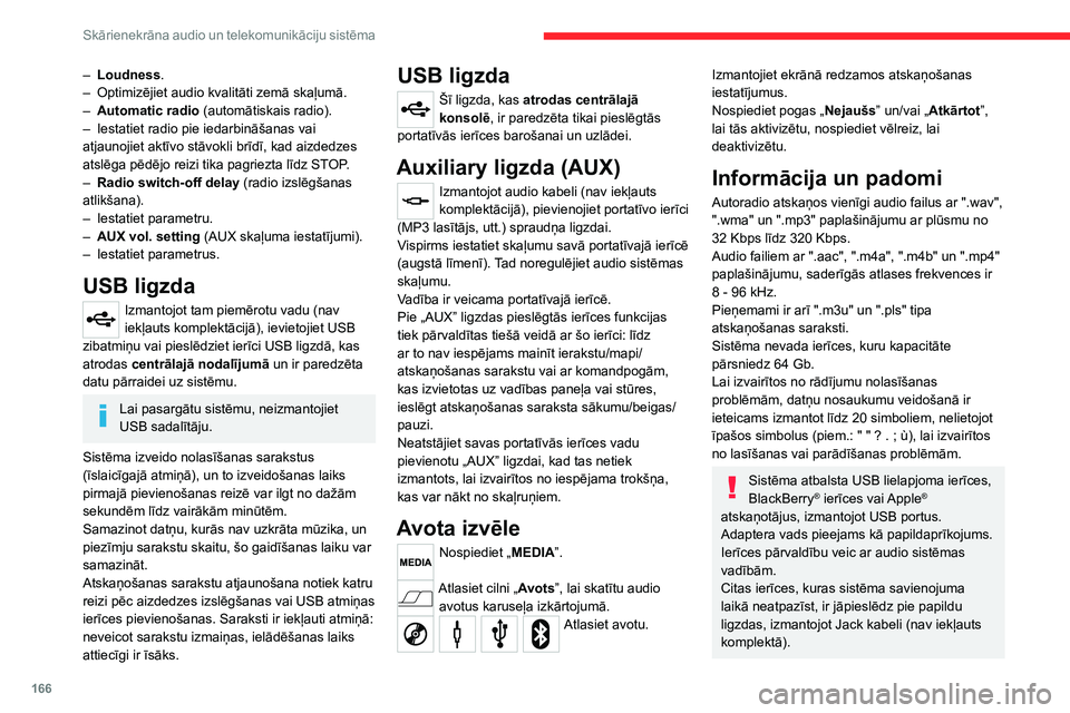 CITROEN JUMPER 2020 Lietošanas Instrukcija (in Latvian) 166
Skārienekrāna audio un telekomunikāciju sistēma
– Loudness.– Optimizējiet audio kvalitāti zemā skaļumā.– Automatic radio (automātiskais radio).– Iestatiet radio pie iedarbināša CITROEN JUMPER 2020 Lietošanas Instrukcija (in Latvian) 166
Skārienekrāna audio un telekomunikāciju sistēma
– Loudness.– Optimizējiet audio kvalitāti zemā skaļumā.– Automatic radio (automātiskais radio).– Iestatiet radio pie iedarbināša