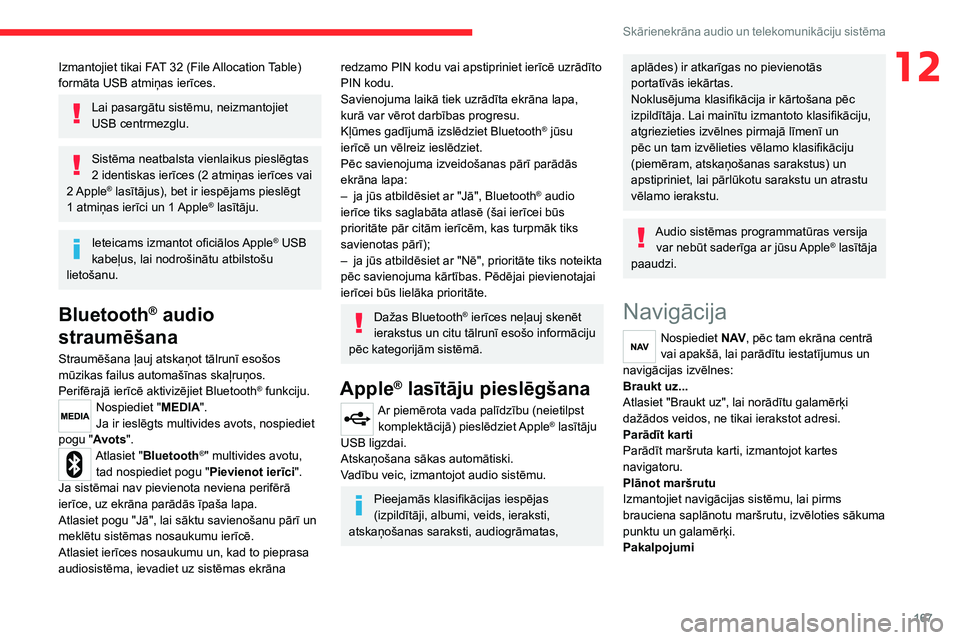 CITROEN JUMPER 2020 Lietošanas Instrukcija (in Latvian) 167
Skārienekrāna audio un telekomunikāciju sistēma
12Izmantojiet tikai FAT 32 (File Allocation Table) formāta USB atmiņas ierīces.
Lai pasargātu sistēmu, neizmantojiet USB centrmezglu.
Sist CITROEN JUMPER 2020 Lietošanas Instrukcija (in Latvian) 167
Skārienekrāna audio un telekomunikāciju sistēma
12Izmantojiet tikai FAT 32 (File Allocation Table) formāta USB atmiņas ierīces.
Lai pasargātu sistēmu, neizmantojiet USB centrmezglu.
Sist