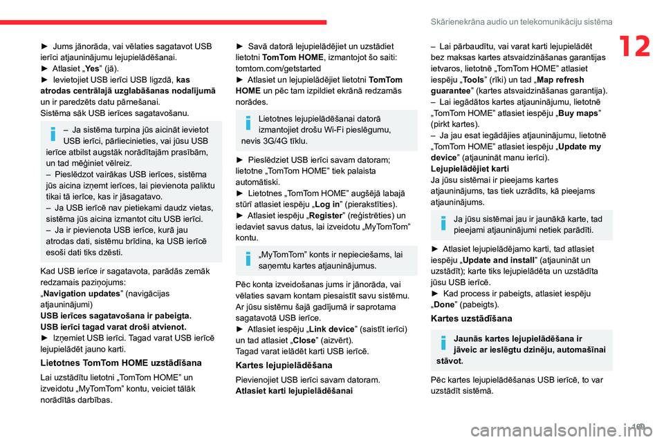 CITROEN JUMPER 2020  Lietošanas Instrukcija (in Latvian) 169
Skārienekrāna audio un telekomunikāciju sistēma
12► Jums jānorāda, vai vēlaties sagatavot USB ierīci atjauninājumu lejupielādēšanai.► Atlasiet „Ye s” (jā).►  Ievietojiet USB