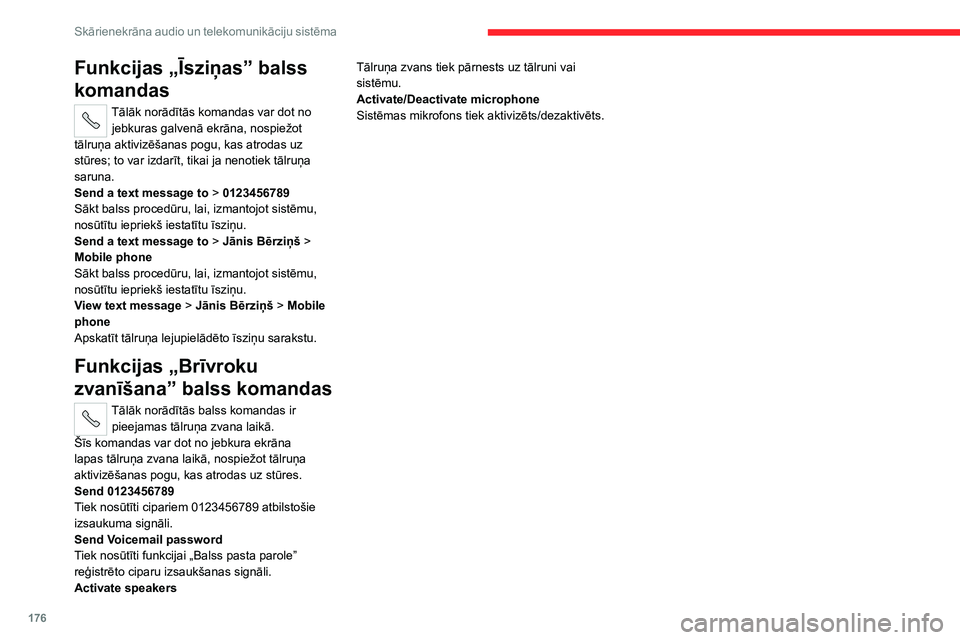 CITROEN JUMPER 2020  Lietošanas Instrukcija (in Latvian) 176
Skārienekrāna audio un telekomunikāciju sistēma
Funkcijas „Īsziņas” balss 
komandas
Tālāk norādītās komandas var dot no jebkuras galvenā ekrāna, nospiežot tālruņa aktivizēšan