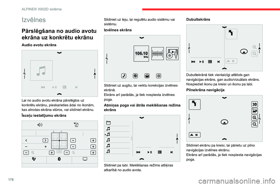 CITROEN JUMPER 2020  Lietošanas Instrukcija (in Latvian) 178
ALPINE® X902D sistēma
Izvēlnes
Pārslēgšana no audio avotu 
ekrāna uz konkrētu ekrānu
Audio avotu ekrāns 
 
Lai no audio avotu ekrāna pārslēgtos uz konkrētu ekrānu, pieskarieties ād