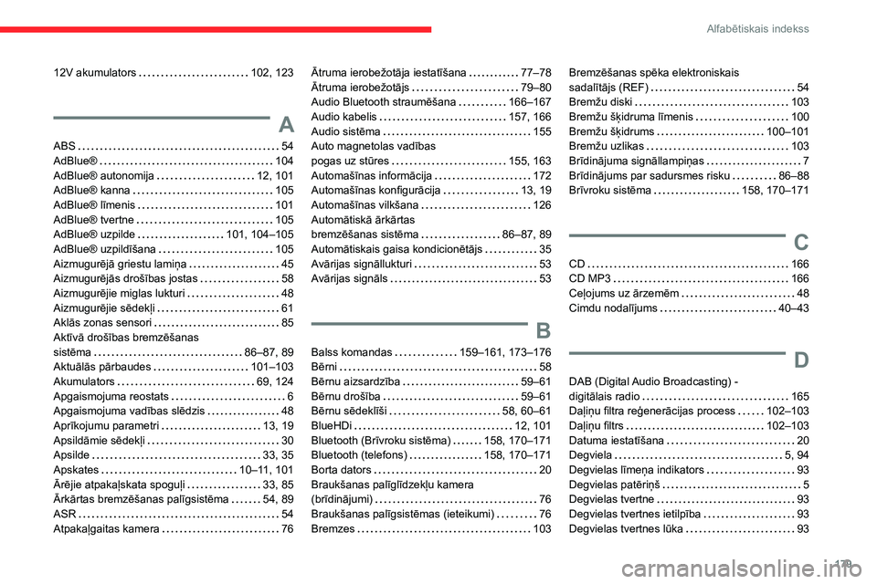 CITROEN JUMPER 2020  Lietošanas Instrukcija (in Latvian) 179
Alfabētiskais indekss
12V akumulators   102, 123
A
ABS   54AdBlue®   104AdBlue® autonomija   12, 101AdBlue® kanna   105
AdBlue® līmenis   101AdBlue® tvertne   105AdBlue® uzpilde   101, 104