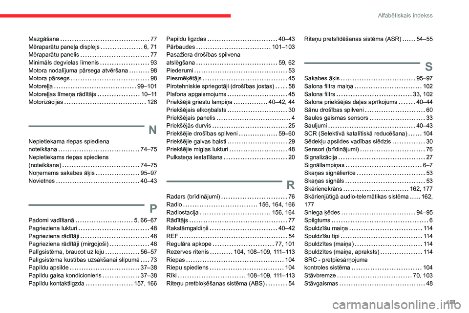 CITROEN JUMPER 2020  Lietošanas Instrukcija (in Latvian) 181
Alfabētiskais indekss
Mazgāšana   77Mēraparātu paneļa displejs   6, 71Mēraparātu panelis   77Minimāls degvielas līmenis   93Motora nodalījuma pārsega atvēršana   98Motora pārsegs   