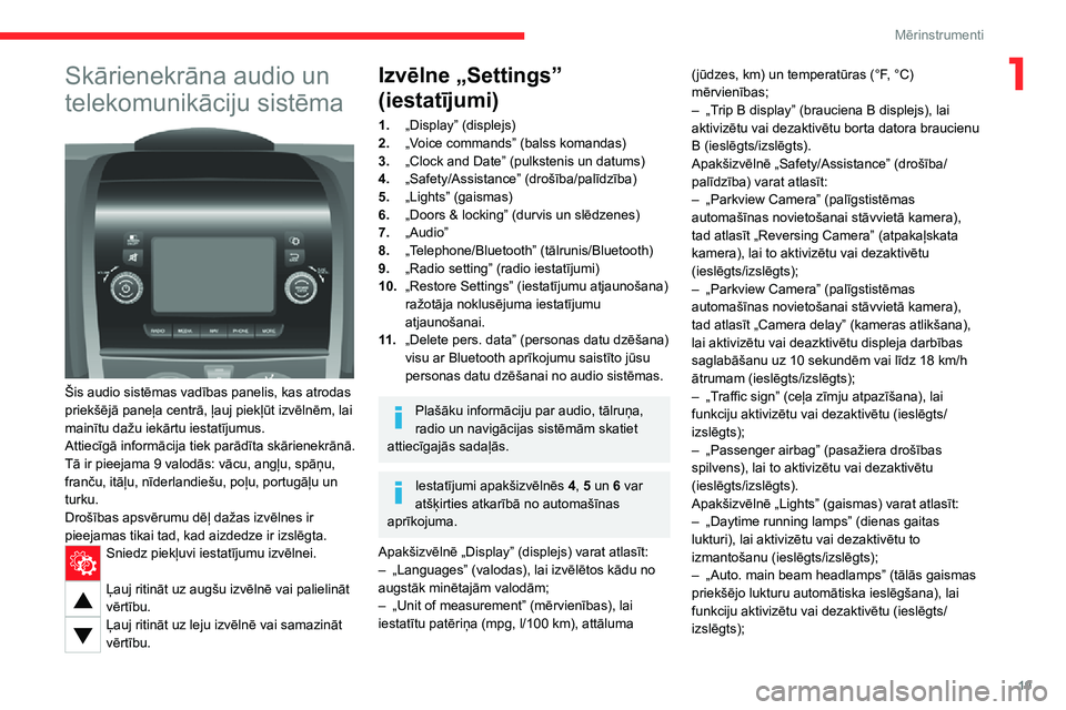 CITROEN JUMPER 2020  Lietošanas Instrukcija (in Latvian) 19
Mērinstrumenti
1Skārienekrāna audio un 
telekomunikāciju sistēma 
 
Šis audio sistēmas vadības panelis, kas atrodas priekšējā paneļa centrā, ļauj piekļūt izvēlnēm, lai mainītu da