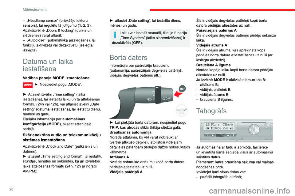 CITROEN JUMPER 2020  Lietošanas Instrukcija (in Latvian) 20
Mērinstrumenti
– „Headlamp sensor” (priekšējo lukturu sensors), lai regulētu tā jutīgumu (1, 2, 3).Apakšizvēlnē „Doors & locking” (durvis un slēdzenes) varat atlasīt:– „Aut