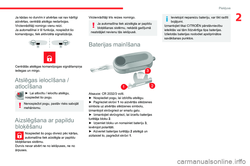 CITROEN JUMPER 2020 Lietošanas Instrukcija (in Latvian) 23
Piekļuve
2Ja kādas no durvīm ir atvērtas vai nav kārtīgi aizvērtas, centrālā atslēga nedarbojas.Virzienrādītāji nomirgo vienu reizi.Ja automašīnai ir šī funkcija, nospiežot šo ko CITROEN JUMPER 2020 Lietošanas Instrukcija (in Latvian) 23
Piekļuve
2Ja kādas no durvīm ir atvērtas vai nav kārtīgi aizvērtas, centrālā atslēga nedarbojas.Virzienrādītāji nomirgo vienu reizi.Ja automašīnai ir šī funkcija, nospiežot šo ko