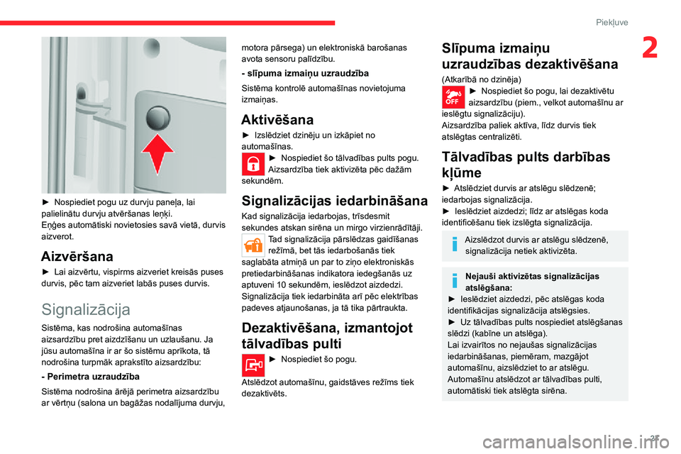CITROEN JUMPER 2020  Lietošanas Instrukcija (in Latvian) 27
Piekļuve
2
 
► Nospiediet pogu uz durvju paneļa, lai palielinātu durvju atvēršanas leņķi.Eņģes automātiski novietosies savā vietā, durvis aizverot.
Aizvēršana
► Lai aizvērtu, vis