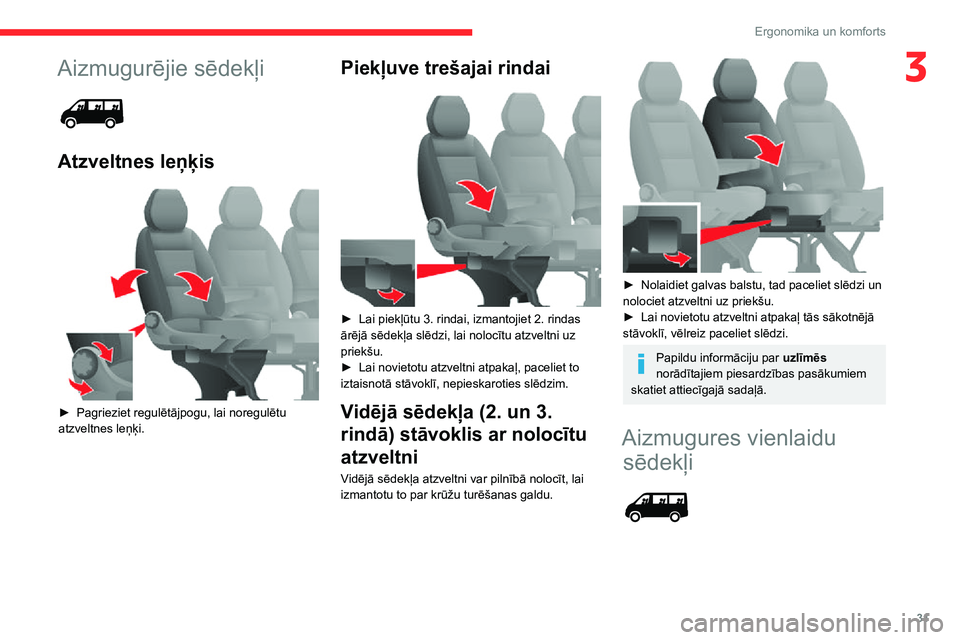 CITROEN JUMPER 2020  Lietošanas Instrukcija (in Latvian) 31
Ergonomika un komforts
3Aizmugurējie sēdekļi 
 
Atzveltnes leņķis 
 
► Pagrieziet regulētājpogu, lai noregulētu atzveltnes leņķi.
Piekļuve trešajai rindai 
 
► Lai piekļūtu 3. rin