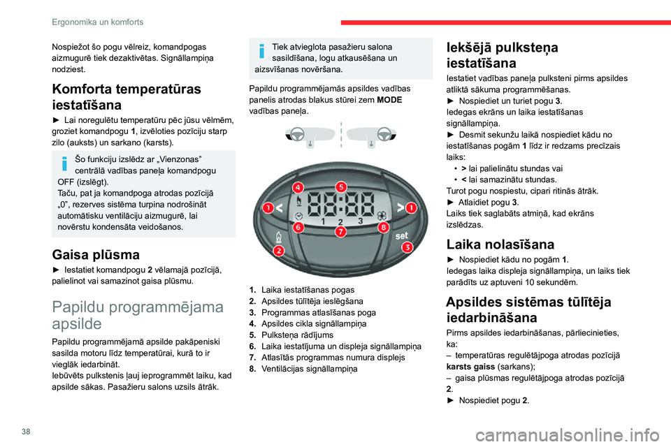 CITROEN JUMPER 2020 Lietošanas Instrukcija (in Latvian) 38
Ergonomika un komforts
Ekrāns un apsildes cikla signāllampiņa ieslēdzas un paliek ieslēgti visu darbības laiku.
Apsildes sistēmas atliktā
iedarbināšana
Sākuma laiku var ieprogrammēt no CITROEN JUMPER 2020 Lietošanas Instrukcija (in Latvian) 38
Ergonomika un komforts
Ekrāns un apsildes cikla signāllampiņa ieslēdzas un paliek ieslēgti visu darbības laiku.
Apsildes sistēmas atliktā
iedarbināšana
Sākuma laiku var ieprogrammēt no