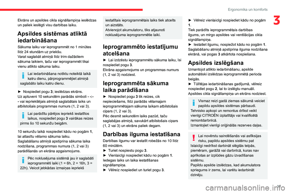 CITROEN JUMPER 2020 Lietošanas Instrukcija (in Latvian) 39
Ergonomika un komforts
3Ekrāns un apsildes cikla signāllampiņa ieslēdzas un paliek ieslēgti visu darbības laiku.
Apsildes sistēmas atliktā
iedarbināšana
Sākuma laiku var ieprogrammēt n CITROEN JUMPER 2020 Lietošanas Instrukcija (in Latvian) 39
Ergonomika un komforts
3Ekrāns un apsildes cikla signāllampiņa ieslēdzas un paliek ieslēgti visu darbības laiku.
Apsildes sistēmas atliktā
iedarbināšana
Sākuma laiku var ieprogrammēt n
