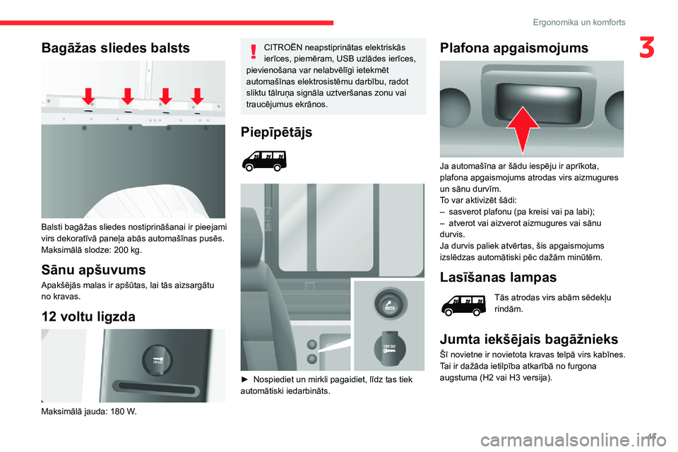 CITROEN JUMPER 2020  Lietošanas Instrukcija (in Latvian) 45
Ergonomika un komforts
3Bagāžas sliedes balsts 
 
Balsti bagāžas sliedes nostiprināšanai ir pieejami virs dekoratīvā paneļa abās automašīnas pusēs.Maksimālā slodze: 200 kg.
Sānu ap�