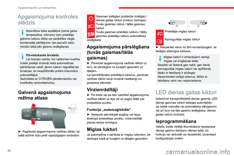 CITROEN JUMPER 2020  Lietošanas Instrukcija (in Latvian) 48
Apgaismojums un redzamība
Apgaismojuma kontroles 
slēdzis
Atsevišķos laika apstākļos (zema gaisa temperatūra, mitrums) zem priekšējo galveno lukturu stikla var parādīties viegls kondens�