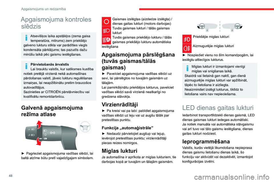 CITROEN JUMPER 2020 Lietošanas Instrukcija (in Latvian) 48
Apgaismojums un redzamība
Apgaismojuma kontroles
slēdzis
Atsevišķos laika apstākļos (zema gaisa temperatūra, mitrums) zem priekšējo galveno lukturu stikla var parādīties viegls kondens CITROEN JUMPER 2020 Lietošanas Instrukcija (in Latvian) 48
Apgaismojums un redzamība
Apgaismojuma kontroles
slēdzis
Atsevišķos laika apstākļos (zema gaisa temperatūra, mitrums) zem priekšējo galveno lukturu stikla var parādīties viegls kondens