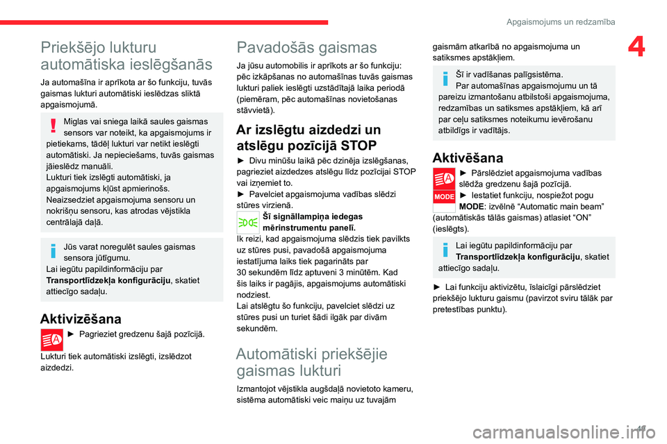 CITROEN JUMPER 2020  Lietošanas Instrukcija (in Latvian) 49
Apgaismojums un redzamība
4Priekšējo lukturu 
automātiska ieslēgšanās
Ja automašīna ir aprīkota ar šo funkciju, tuvās gaismas lukturi automātiski ieslēdzas sliktā apgaismojumā.
Migl