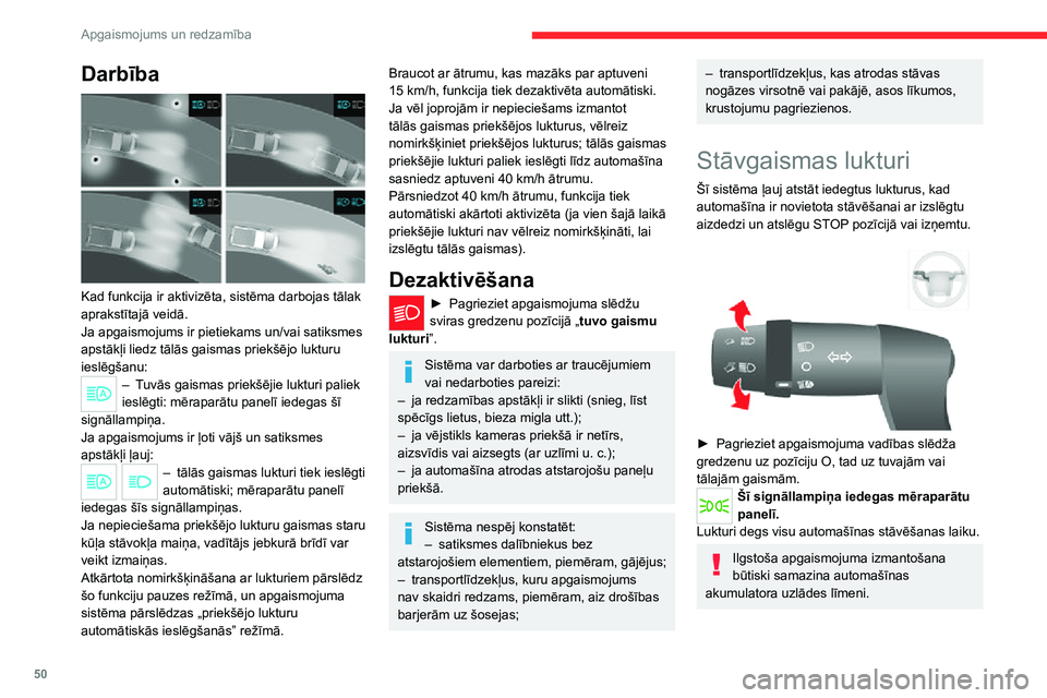 CITROEN JUMPER 2020 Lietošanas Instrukcija (in Latvian) 50
Apgaismojums un redzamība
Darbība
Kad funkcija ir aktivizēta, sistēma darbojas tālak aprakstītajā veidā.Ja apgaismojums ir pietiekams un/vai satiksmes apstākļi liedz tālās gaismas pr CITROEN JUMPER 2020 Lietošanas Instrukcija (in Latvian) 50
Apgaismojums un redzamība
Darbība
Kad funkcija ir aktivizēta, sistēma darbojas tālak aprakstītajā veidā.Ja apgaismojums ir pietiekams un/vai satiksmes apstākļi liedz tālās gaismas pr
