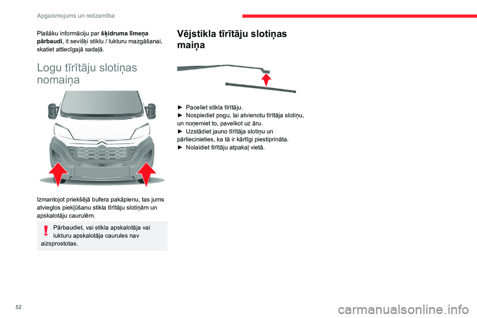 CITROEN JUMPER 2020 Lietošanas Instrukcija (in Latvian) 52
Apgaismojums un redzamība
Plašāku informāciju par šķidruma līmeņa pārbaudi, it sevišķi stiklu / lukturu mazgāšanai, skatiet attiecīgajā sadaļā.
Logu tīrītāju slotiņas
nomaiņa CITROEN JUMPER 2020 Lietošanas Instrukcija (in Latvian) 52
Apgaismojums un redzamība
Plašāku informāciju par šķidruma līmeņa pārbaudi, it sevišķi stiklu / lukturu mazgāšanai, skatiet attiecīgajā sadaļā.
Logu tīrītāju slotiņas
nomaiņa